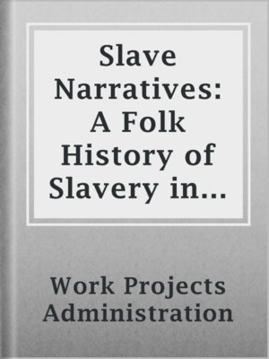 cover image of Slave Narratives: A Folk History of Slavery in the United States